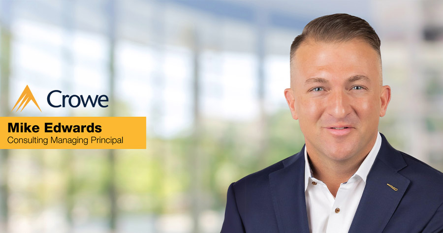 Crowe appoints Mike Edwards as managing principal of consulting practice