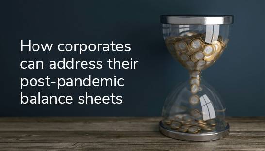 How corporates can address their post-pandemic balance sheets