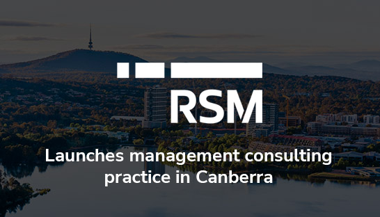 RSM establishes management consulting practice in Canberra